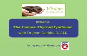 Presents The Canine Thyroid Epidemic with Dr Jean Dodds, D.V.M. In support of Hemopet.