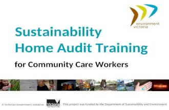 This project was funded by the Department of Sustainability and Environment Sustainability Home Audit Training for Community Care Workers.