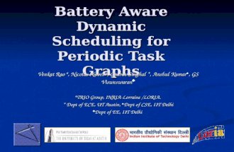Battery Aware Dynamic Scheduling for Periodic Task Graphs Venkat Rao #, Nicolas Navet #, Gaurav Singhal *, Anshul Kumar, GS Visweswaran Venkat Rao #, Nicolas.