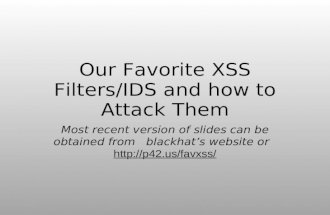 Our Favorite XSS Filters/IDS and how to Attack Them Most recent version of slides can be obtained from blackhats website or