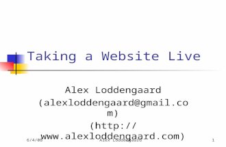 6/4/08Alex Loddengaard1 Taking a Website Live Alex Loddengaard (alexloddengaard@gmail.com)alexloddengaard@gmail.com ().