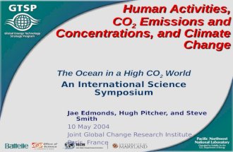 Human Activities, CO 2 Emissions and Concentrations, and Climate Change The Ocean in a High CO 2 World An International Science Symposium Jae Edmonds,