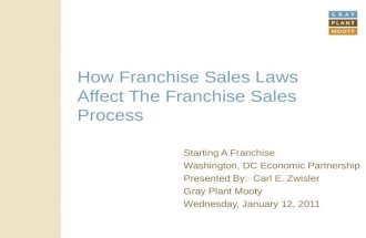 How Franchise Sales Laws Affect The Franchise Sales Process Starting A Franchise Washington, DC Economic Partnership Presented By: Carl E. Zwisler Gray.