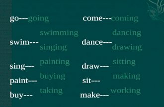 Go---going come--- swim--- dance--- sing--- draw--- paint--- sit--- buy--- make--- take--- work--- coming swimming dancing singing drawing painting sitting.