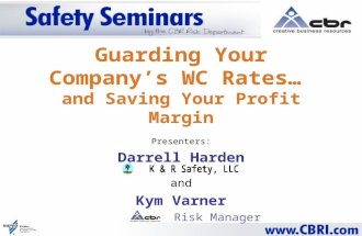 Guarding Your Companys WC Rates… and Saving Your Profit Margin Presenters: Darrell Harden and Kym Varner Risk Manager.