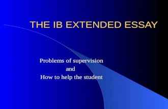 THE IB EXTENDED ESSAY Problems of supervision and How to help the student.
