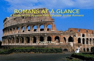 ROMANS AT A GLANCE A Study of the Apostle Pauls Epistle to the Romans CHAPTER 3.