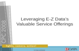Leveraging E-Z Datas Valuable Service Offerings E-Z Data Confidential.