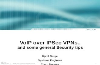 1 © 2001, Cisco Systems, Inc. All rights reserved. SEC-210 3083_05_2001_c1 VoIP over IPSec VPNs.. and some general Security tips Kjetil Berge Systems Engineer.
