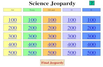 Science Jeopardy 100 200 300 400 500 100 200 300 400 500 100 200 300 400 500 100 200 300 400 500 100 200 300 400 500 AirToxicOil andDE Final Jeopardy.