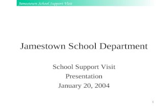Jamestown School Support Visit 1 Jamestown School Department School Support Visit Presentation January 20, 2004.