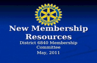 New Membership Resources District 6840 Membership Committee May, 2011.