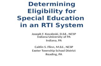 Determining Eligibility for Special Education in an RTI System Joseph F. Kovaleski, D.Ed., NCSP Indiana University of PA Indiana, PA Caitlin S. Flinn,