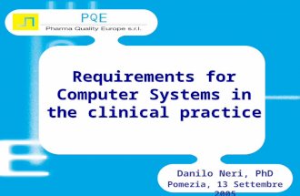 Requirements for Computer Systems in the clinical practice Danilo Neri, PhD Pomezia, 13 Settembre 2005.