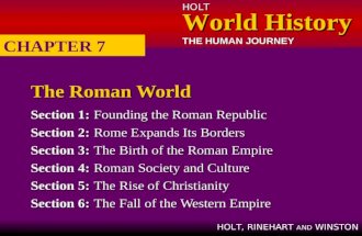 HOLT World History World History THE HUMAN JOURNEY HOLT, RINEHART AND WINSTON The Roman World Section 1:Founding the Roman Republic Section 2:Rome Expands.