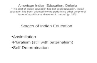 American Indian Education: Deloria The goal of Indian education has not been education. Indian education has been oriented toward performing other peripheral.