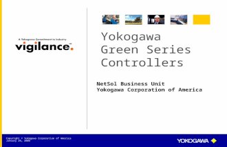 NetSol Business Unit Yokogawa Corporation of America Copyright © Yokogawa Corporation of America January 26, 2006 Yokogawa Green Series Controllers.
