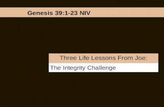 The Integrity Challenge Three Life Lessons From Joe: Genesis 39:1-23 NIV.