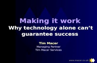 Making it work Why technology alone cant guarantee success Tim Macer Managing Partner Tim Macer Services.