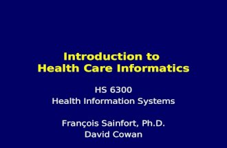 Introduction to Health Care Informatics HS 6300 Health Information Systems François Sainfort, Ph.D. David Cowan.