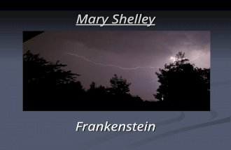 Mary Shelley Frankenstein. Contents: - Mary Shelleys biography - Frankenstein.