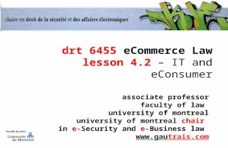 Drt 6455 eCommerce Law lesson 4.2 – IT and eConsumer associate professor faculty of law university of montreal university of montreal chair in e-Security.
