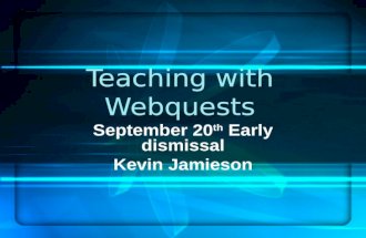 Teaching with Webquests September 20 th Early dismissal Kevin Jamieson.
