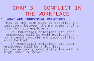 CHAP 3: CONFLICT IN THE WORKPLACE 1. WHAT ARE INDUSTRIAL RELATIONS This is the term used to describe the relations between the management of a firm and.