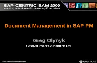 © 2009 Eventure Events. All rights reserved. Document Management in SAP PM Greg Olynyk Catalyst Paper Corporation Ltd.
