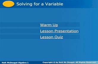 Holt McDougal Algebra 1 Solving for a Variable Holt Algebra 1 Warm Up Warm Up Lesson Presentation Lesson Presentation Lesson Quiz Lesson Quiz Holt McDougal.