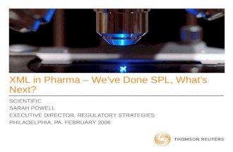 XML in Pharma – Weve Done SPL, Whats Next? SCIENTIFIC SARAH POWELL EXECUTIVE DIRECTOR, REGULATORY STRATEGIES PHILADELPHIA, PA. FEBRUARY 2006.
