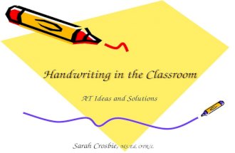 Handwriting in the Classroom AT Ideas and Solutions Sarah Crosbie, MS.Ed, OTR/L.
