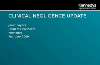 CLINICAL NEGLIGENCE UPDATE Janet Sayers Head of Healthcare Kennedys February 2009.