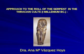 APPROACH TO THE ROLL OF THE SERPENT IN THE THRACIAN CULTS (I MILLENIUM BC.) -. Dra. Ana Mª Vázquez Hoys.