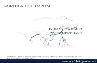 Northbridge Capital is an Investment Bank(Category I Merchant Bank) regulated by the SEBI Sebi Registration: INM000011500 INDIAS CONSUMER INVESTMENT BANK.