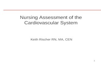 1 Keith Rischer RN, MA, CEN Nursing Assessment of the Cardiovascular System.
