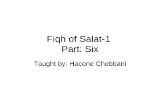 Fiqh of Salat-1 Part: Six Taught by: Hacene Chebbani.