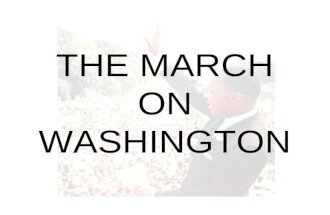 THE MARCH ON WASHINGTON. The role of Kennedy The events of Birmingham prompted President Kennedy to take action In a televised speech on 11 June 1963.