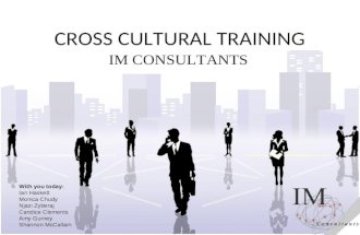 CROSS CULTURAL TRAINING IM CONSULTANTS With you today: Ian Haskett Monica Chudy Njazi Zyberaj Candice Clements Amy Gurney Shannon McCallam.