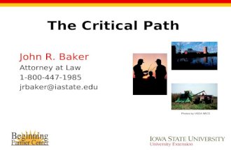 The Critical Path John R. Baker Attorney at Law 1-800-447-1985 jrbaker@iastate.edu Photos by USDA NRCS.