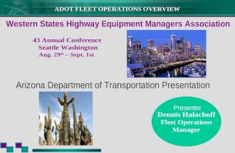 ADOT FLEET OPERATIONS OVERVIEW Dennis Halachoff Fleet Operations Manager Arizona Department of Transportation Presentation Presenter Western States Highway.