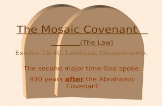 The Mosaic Covenant (The Law) Exodus 19-40, Leviticus, Deuteronomy. The second major time God spoke. 430 years after the Abrahamic Covenant.
