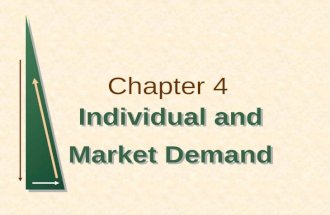Chapter 4 Individual and Market Demand Individual and Market Demand.