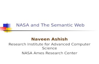 NASA and The Semantic Web Naveen Ashish Research Institute for Advanced Computer Science NASA Ames Research Center.