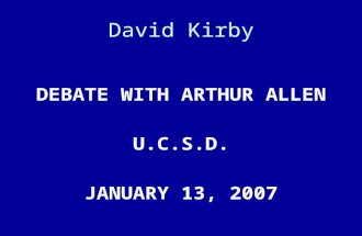 David Kirby DEBATE WITH ARTHUR ALLEN U.C.S.D. JANUARY 13, 2007.
