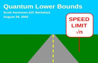SPEED LIMIT n Quantum Lower Bounds Scott Aaronson (UC Berkeley) August 29, 2002.