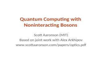 Quantum Computing with Noninteracting Bosons Scott Aaronson (MIT) Based on joint work with Alex Arkhipov .