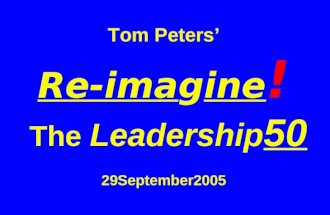 Tom Peters Re-imagine ! The Leadership 50 29September2005.