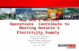 How OPGs Nuclear Operations Contribute to Meeting Ontarios Electricity Supply Bruce Boland Senior Vice President Corporate Affairs Ontario Power Generation.