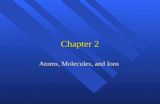 Chapter 2 Atoms, Molecules, and Ions History n Greeks n Democritus and Leucippus - atomos n Aristotle- elements n Alchemy n 1660 - Robert Boyle- experimental.